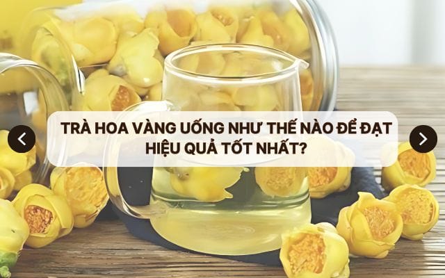 Trà Hoa Vàng uống như thế nào để đạt hiệu quả tốt nhất?