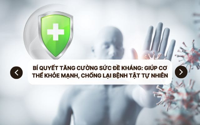 Bí quyết tăng cường sức đề kháng: Giúp cơ thể khỏe mạnh, chống lại bệnh tật tự nhiên