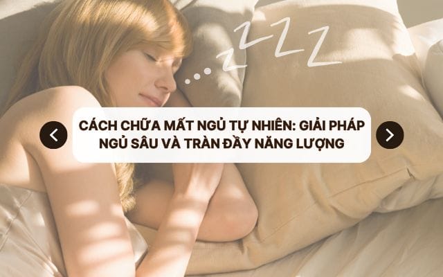 Cách chữa mất ngủ tự nhiên: Giải pháp ngủ sâu và tràn đầy năng lượng