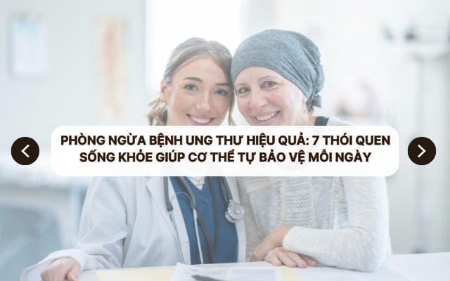 Phòng ngừa bệnh ung thư hiệu quả: 7 thói quen sống khỏe giúp cơ thể tự bảo vệ mỗi ngày