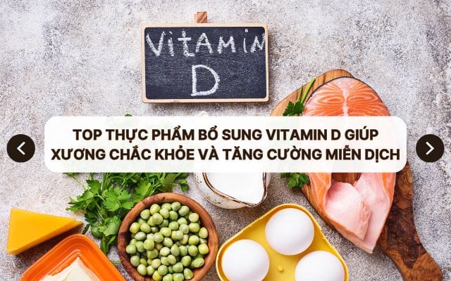 Top thực phẩm bổ sung vitamin D giúp xương chắc khỏe và tăng cường miễn dịch